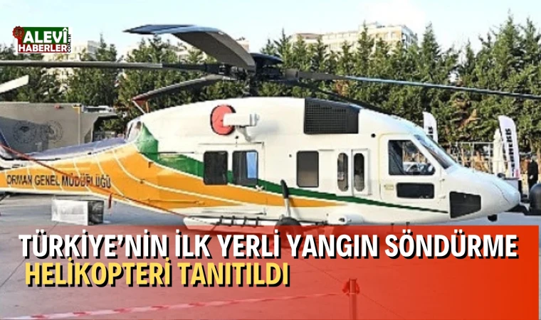 Türkiye’nin ilk yerli yangın söndürme helikopteri tanıtıldı