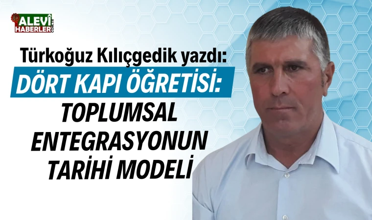 Türkoğuz Kılıçgedik yazdı: Dört Kapının toplum modeli