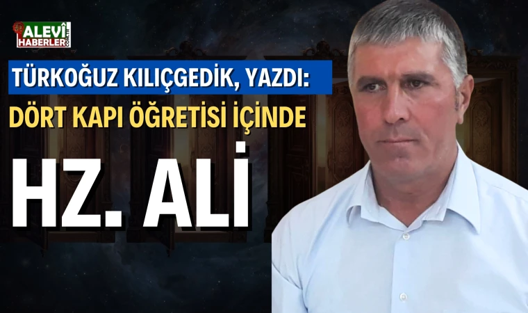 Türkoğuz Kılıçgedik yazdı: Dört Kapı Öğretisi içinde Hz. Ali