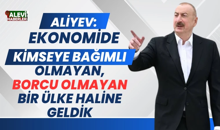 Cumhurbaşkanı Aliyev, ekonomik bağımsızlığın zaferini vurguladı