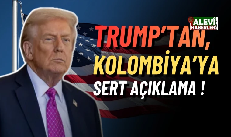 Donald Trump, Kolombiya'ya yönelik sert açıklama yaptı