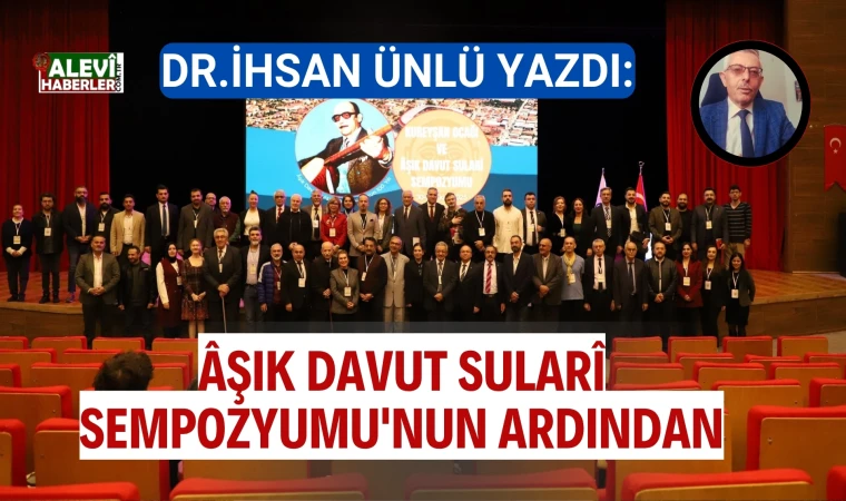 Dr. İhsan Ünlü yazdı: Âşık Davut Sularî Sempozyumu'nun ardından