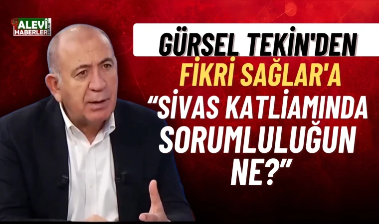 Gürsel Tekin'den Fikri Sağlar'a: Sivas katliamında sorumluluğun ne?
