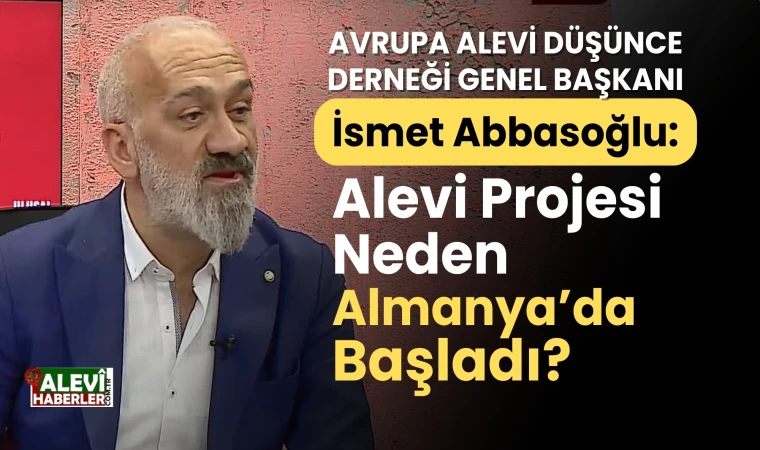 İsmet Abbasoğlu: Alevi projesi neden Almanya’da başladı?