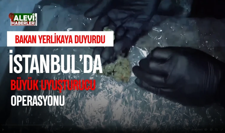 İstanbul’da büyük uyuşturucu operasyonu
