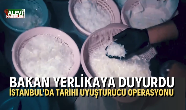 İstanbul'da tarihi uyuşturucu operasyonu