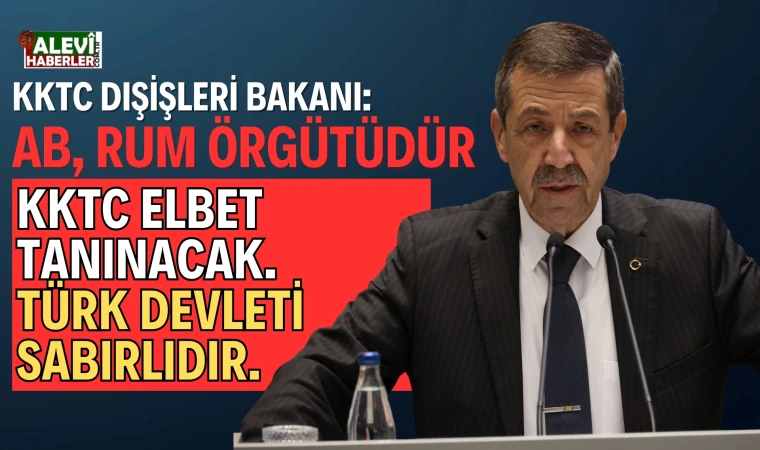 KKTC Dışişleri Bakanı Ertuğruloğlu: Kıbrıs’ta iki devlet var, iki ayrı millet var,iki ayrı egemenlik var