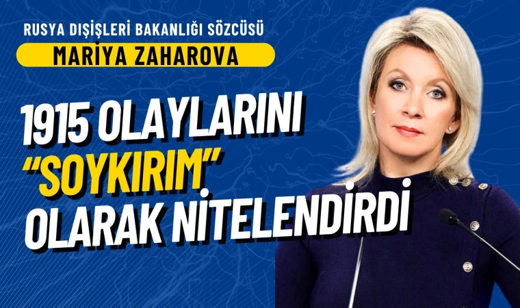 Maria Zaharova, 1915 olaylarını "Soykırım" olarak nitelendirdi