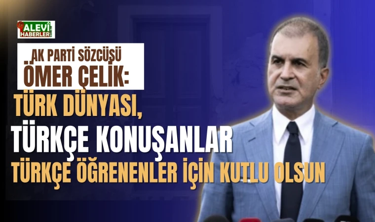 Ömer Çelik: 15 Aralık Dünya Türk Dili Ailesi Günü olarak ilan edildi