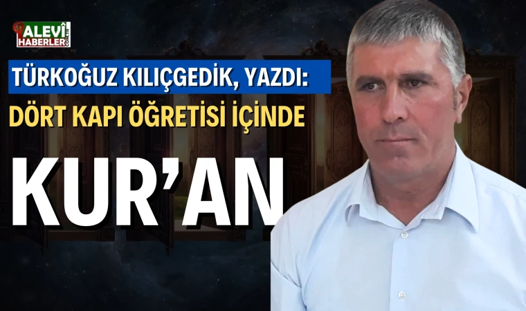 Türkoğuz Kılıçgedik yazdı: Dört Kapı Öğretisi içinde Kur’an