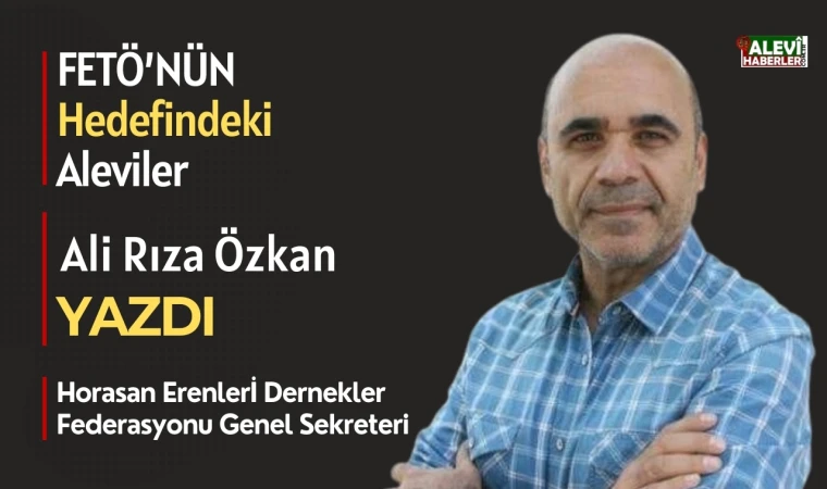 Ali Rıza Özkan yazdı: Fetö’nün hedefindeki Aleviler