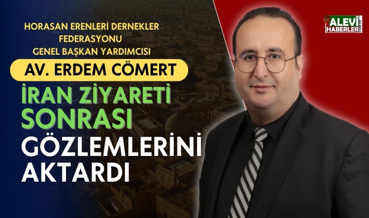 Av. Erdem Cömert, İran gözlemlerini aktardı