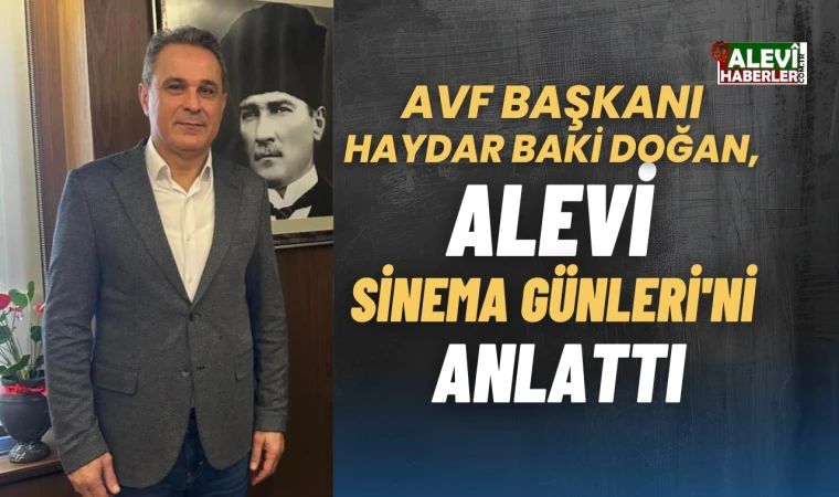 AVF Başkanı Doğan Alevi Sinema Günleri'ni anlattı