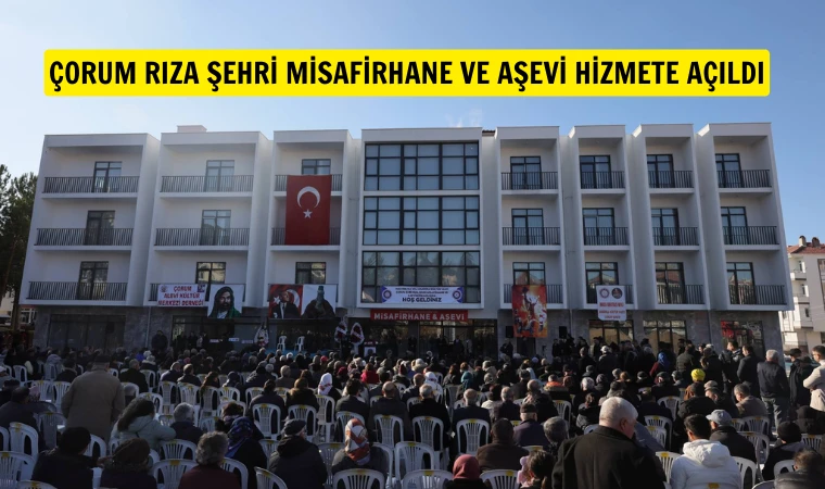 Çorum Rıza Şehri misafirhane ve aşevi hizmete açıldı