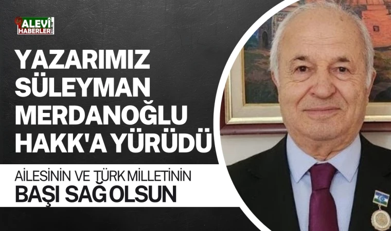 Değerli yazarımız ve Özbekistan dostu Süleyman Merdanoğlu Hakk’a yürüdü
