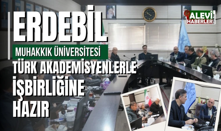 Erdebil Muhakkık Üniversitesi Türk akademisyenlerle işbirliğine hazır