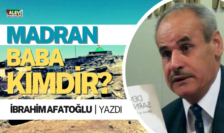 İbrahim Afatoğlu yazdı: Madran Baba kimdir?
