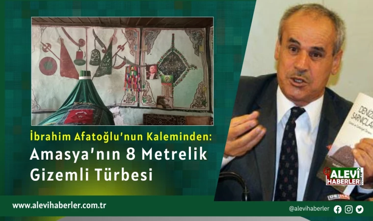 İbrahim Afatoğlu'nun kaleminden: Amasya’nın 8 metrelik gizemli türbesi