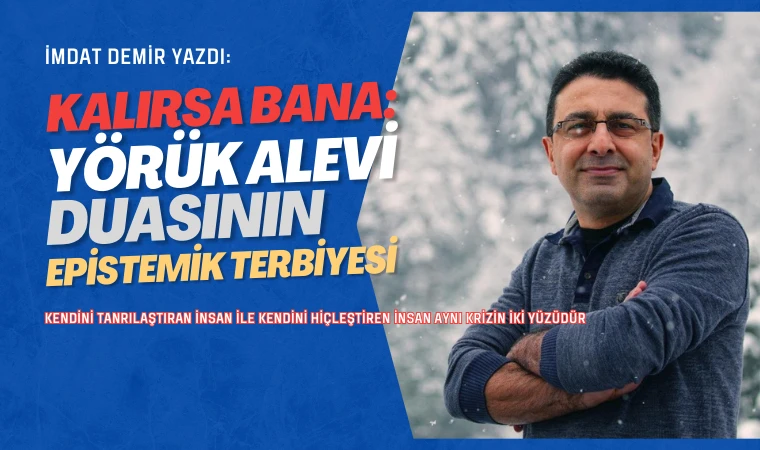 İmdat Demir yazdı: Yörük Alevi duasının epistemik terbiyesi