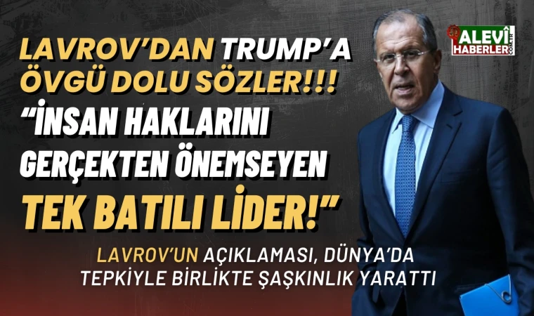 Lavrov'dan Trump'a övgü: İnsan haklarını gerçekten önemseyen tek batılı lider