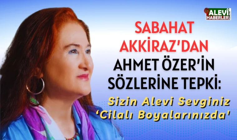 Sabahat Akkiraz'dan Ahmet Özer'in "Çaldıran Savaşı" sözlerine tepki!