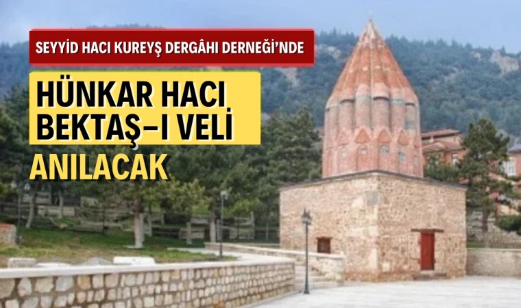 Seyyid Hacı Kureyş Dergâhı’nda Hünkar Hacı Bektaş-ı Veli anılacak