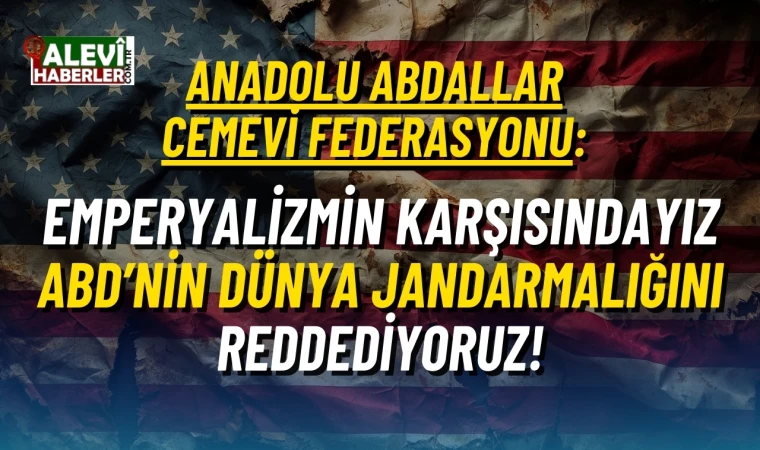 Anadolu Abdallar Cemevi Federasyonu'ndan ABD'nin Venezuela operasyonuna sert tepki