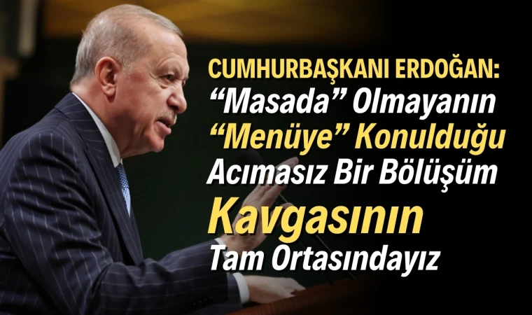 Cumhurbaşkanı Erdoğan: Küresel ekonomi yeni bir paylaşım savaşına sürükleniyor