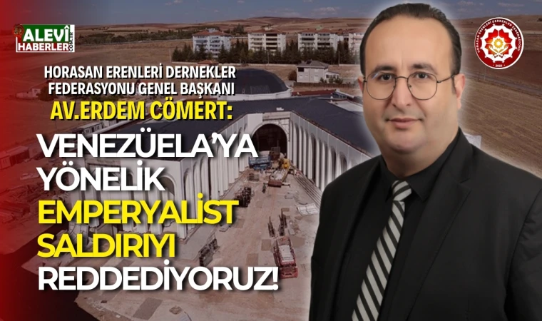 Horasan Erenleri Dernekler Federasyonu'ndan ABD'nin Venezuela saldırısına sert açıklama