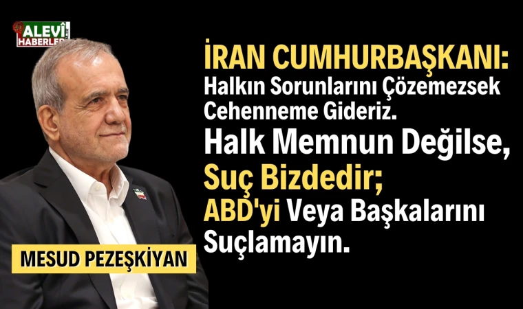 İran Cumhurbaşkan Pezeşkiyan: Kur’an’a göre, halkın sorunlarını çözemezsek cehenneme gideriz