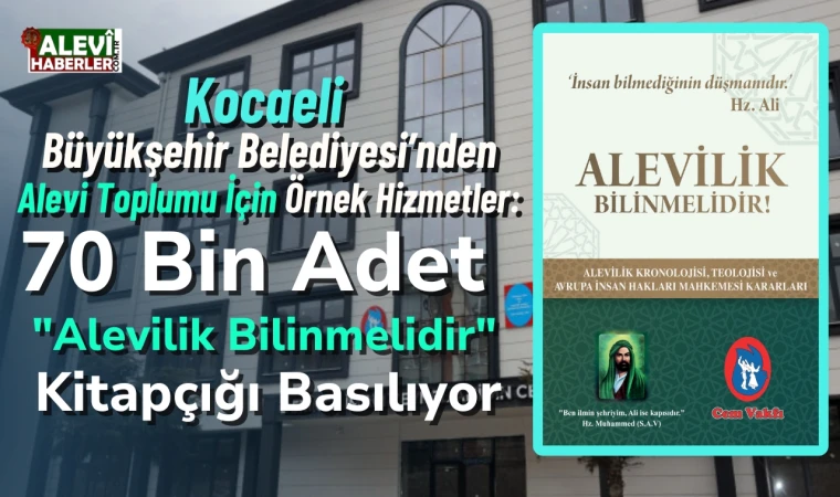 Kocaeli Büyükşehir Belediyesi'nden Alevi toplumu için örnek hizmetler: 70 Bin "Alevilik Bilinmelidir" kitapçığı basılıyor