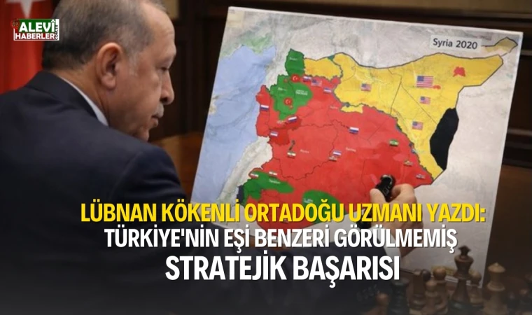 Peter Germanos yazdı: Türkiye'nin Levant bölgesindeki eşi benzeri görülmemiş stratejik başarısı
