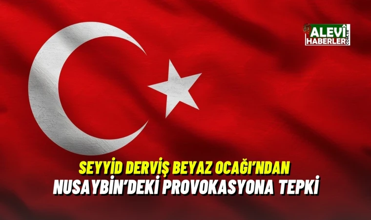Seyyid Derviş Beyaz Ocağı’ndan Nusaybin’deki provokasyona tepki