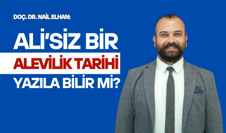 Doç. Dr. Elhan: Ali’siz bir Alevilik tarihi yazılabilir mi?