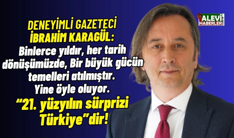 İbrahim Karagül: 21. yüzyılın sürprizi Türkiye'dir