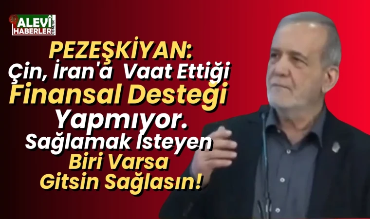 Pezeşkiyan'dan Çin ve Rusya'ya sert eleştiri: Vaat edilen finansman gelmedi