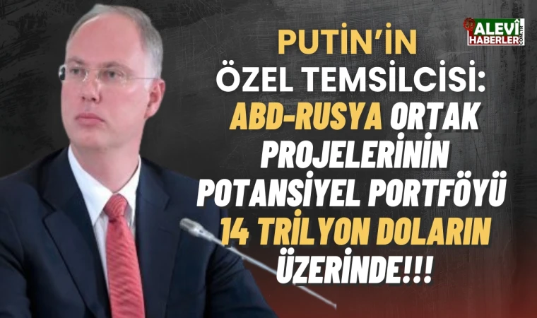 Putin'in Özel Temsilcisi Kirill Dmitriev: 12 değil,14 trilyon dolarlık ABD ile işbirliği söz konusu