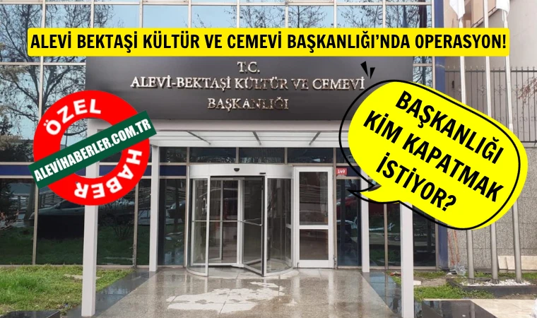 Alevi-Bektaşi Kültür ve Cemevi Başkanlığı’nda “Sessiz Tasfiye Operasyonu”!