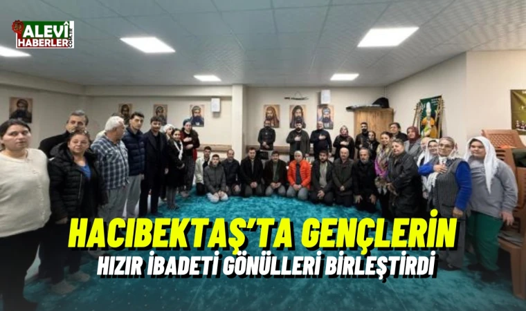 Hacıbektaş’ta gençlerin Hızır ibadeti gönülleri birleştirdi