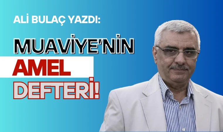 Ali Bulaç yazdı: Muaviye’nin amel defteri!