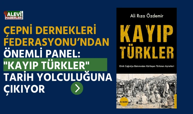 Çepni Dernekleri Federasyonu’ndan önemli panel: "Kayıp Türkler" tarih yolculuğuna çıkıyor