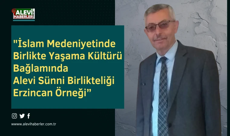 Dr. İhsan Ünlü'den bildiri: "İslam Medeniyetinde Birlikte Yaşama kültürü Bağlamında Alevi Sünni Birlikteliği-Erzincan Örneği"