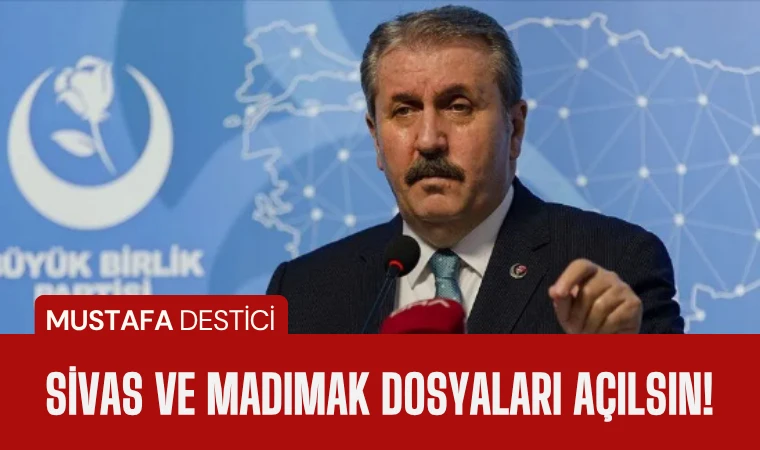 Destici: Sivas olayları ve Başbağlar katliamı aydınlatılsın!