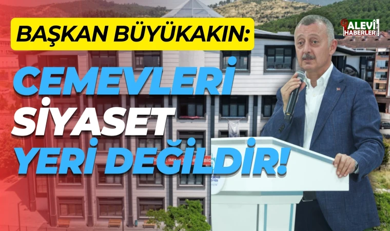 Kocaeli Büyükşehir Belediye Başkanı Tahir Büyükakın: Cemevleri siyaset yeri değildir!