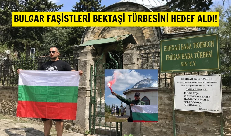 Bulgaristan'da faşistler Bektaşi türbesine saldırdı