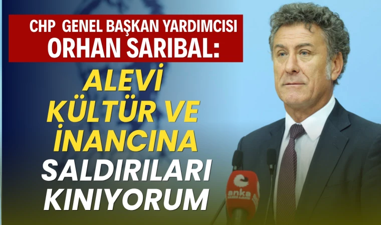 CHP'li Orhan Sarıbal: Alevi Kültür Ve İnancına Saldırıları Kınıyorum
