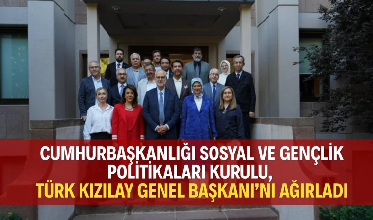 Cumhurbaşkanlığı Sosyal ve Gençlik Politikaları Kurulu, Türk Kızılay Genel Başkanı’nı ağırladı