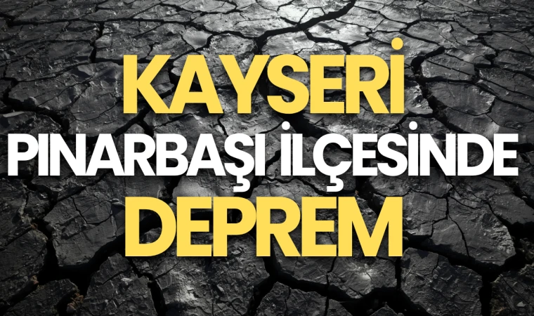 Kayseri Pınarbaşı’nda 4,1 büyüklüğünde deprem