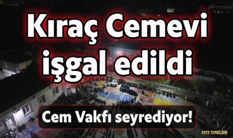 Kıraç Cemevi işgal edildi, Cem Vakfı seyrediyor!