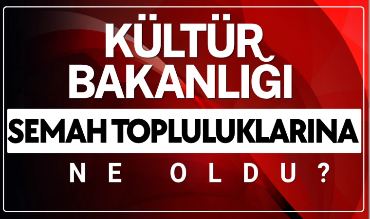 Kültür Bakanlığı semah topluluklarına ne oldu?